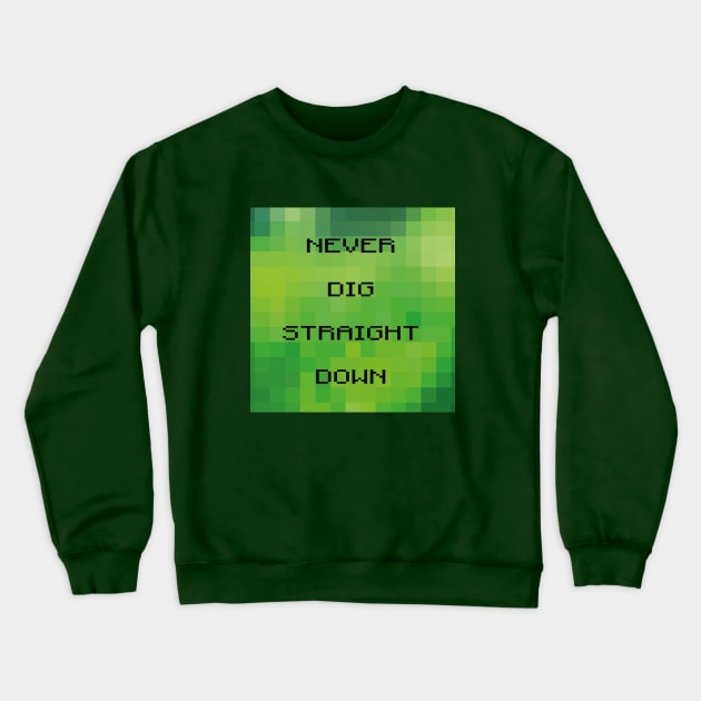 Never dig straight down Crewneck Sweatshirt by helengarvey